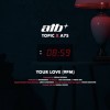 ATB, TOPIC, A7S — YOUR LOVE (9PM)